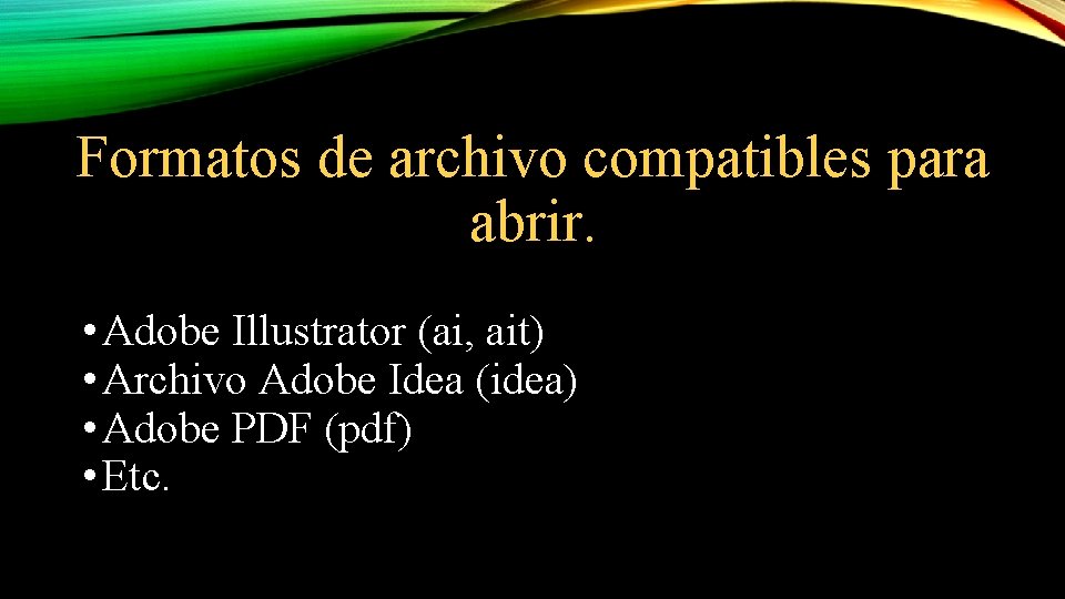 Formatos de archivo compatibles para abrir. • Adobe Illustrator (ai, ait) • Archivo Adobe