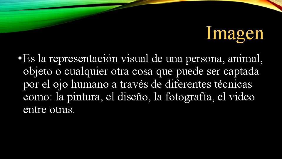 Imagen • Es la representación visual de una persona, animal, objeto o cualquier otra