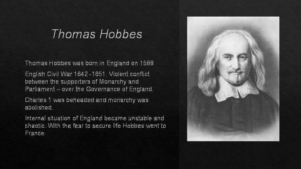 Thomas Hobbes was born in England on 1588 English Civil War 1642 -1651. Violent
