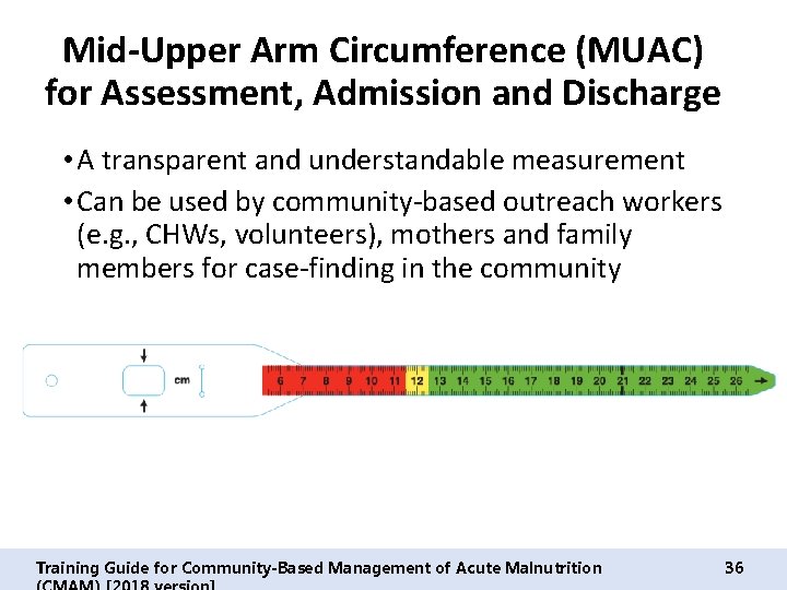 Mid-Upper Arm Circumference (MUAC) for Assessment, Admission and Discharge • A transparent and understandable