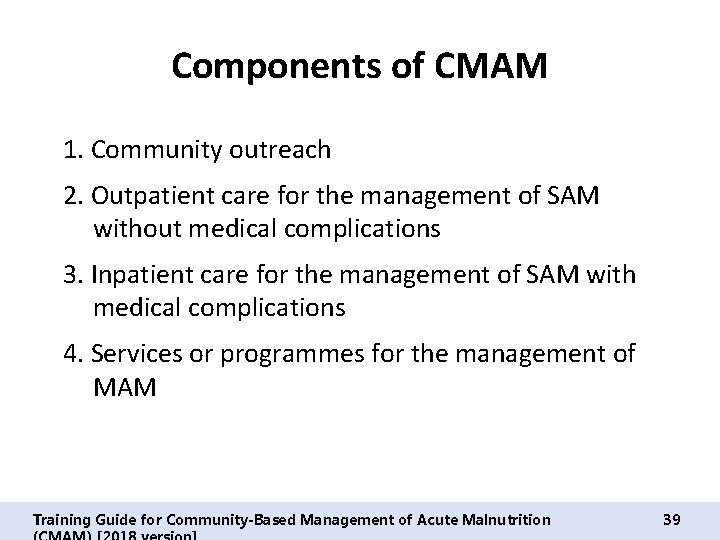 Components of CMAM 1. Community outreach 2. Outpatient care for the management of SAM