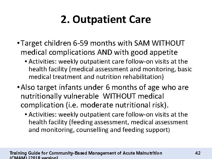 2. Outpatient Care • Target children 6 -59 months with SAM WITHOUT medical complications