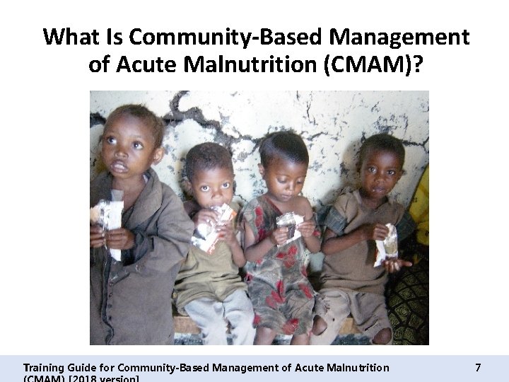 What Is Community-Based Management of Acute Malnutrition (CMAM)? Training Guide for Community-Based Management of