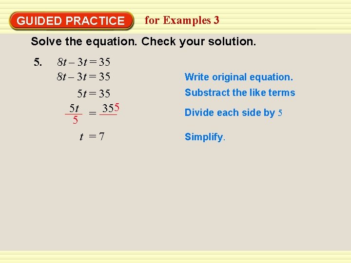 GUIDED PRACTICE for Examples 3 Solve the equation. Check your solution. 5. 8 t