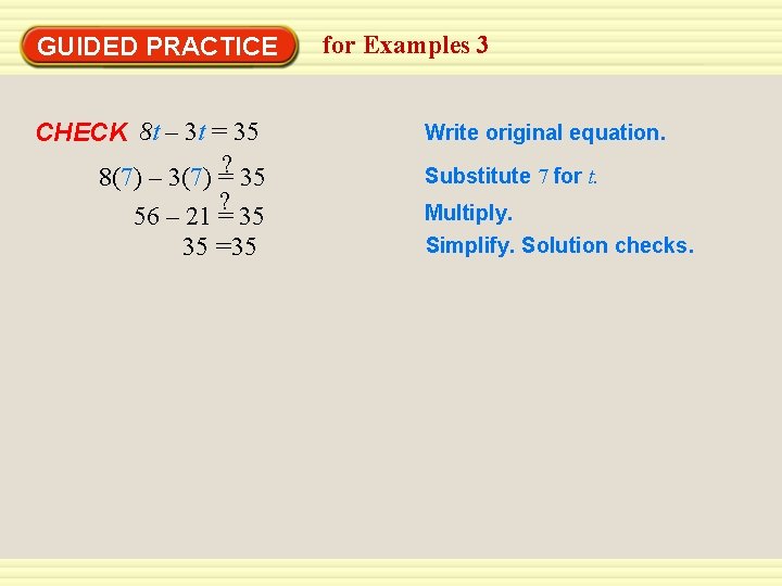 GUIDED PRACTICE CHECK 8 t – 3 t = 35 8(7) – 3(7) =?