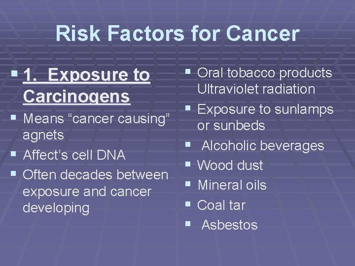 Risk Factors for Cancer § 1. Exposure to Carcinogens § Means “cancer causing” agnets