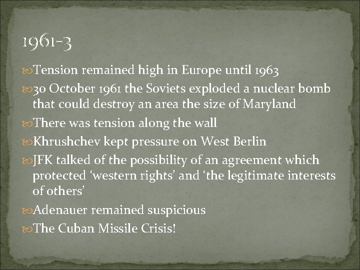 1961 -3 Tension remained high in Europe until 1963 30 October 1961 the Soviets