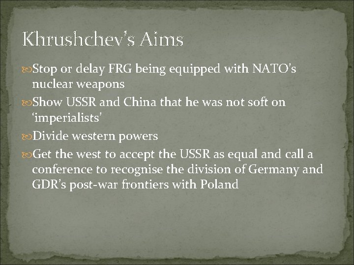 Khrushchev’s Aims Stop or delay FRG being equipped with NATO’s nuclear weapons Show USSR