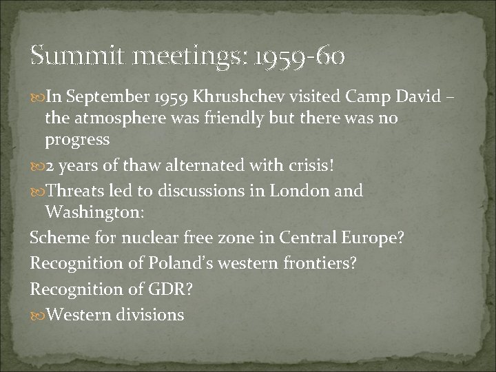 Summit meetings: 1959 -60 In September 1959 Khrushchev visited Camp David – the atmosphere
