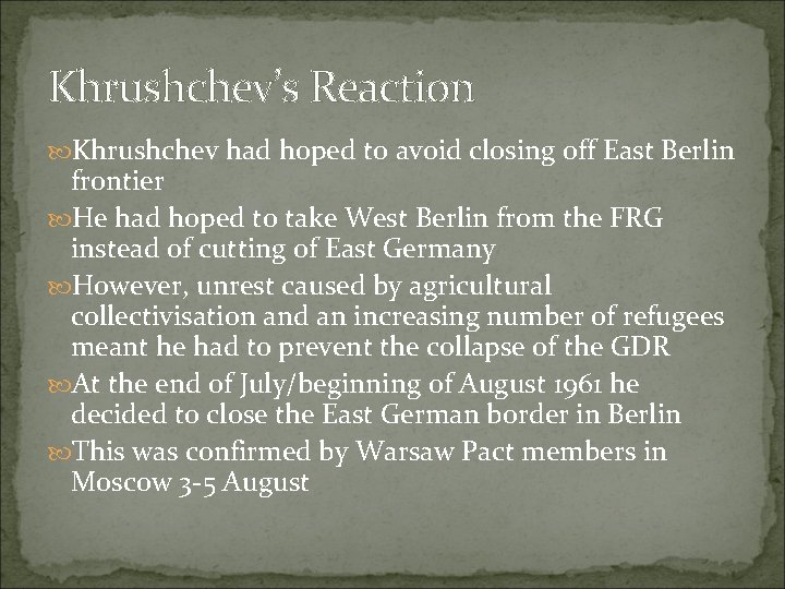 Khrushchev’s Reaction Khrushchev had hoped to avoid closing off East Berlin frontier He had