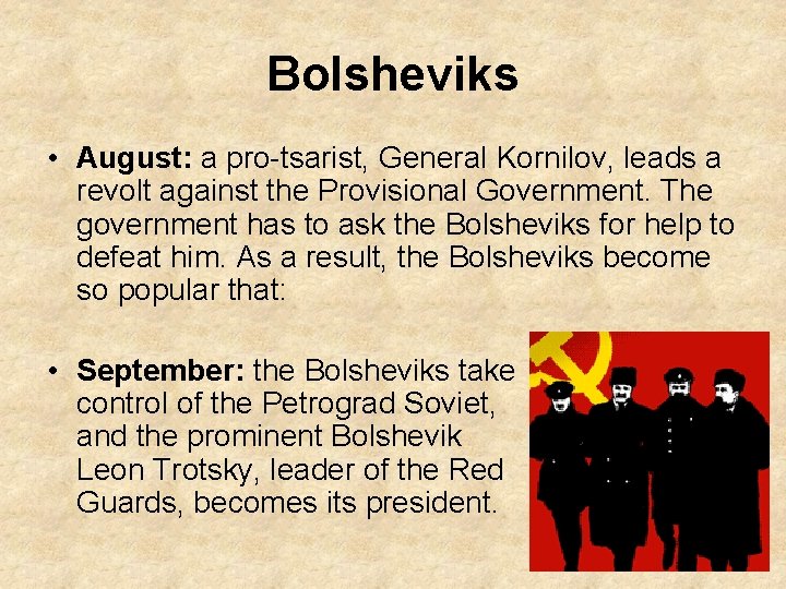 Bolsheviks • August: a pro-tsarist, General Kornilov, leads a revolt against the Provisional Government.