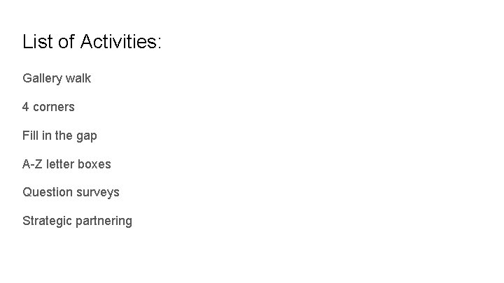 List of Activities: Gallery walk 4 corners Fill in the gap A-Z letter boxes