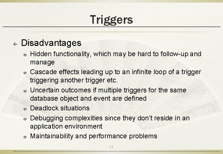 Triggers ß Disadvantages Þ Þ Þ Hidden functionality, which may be hard to follow-up
