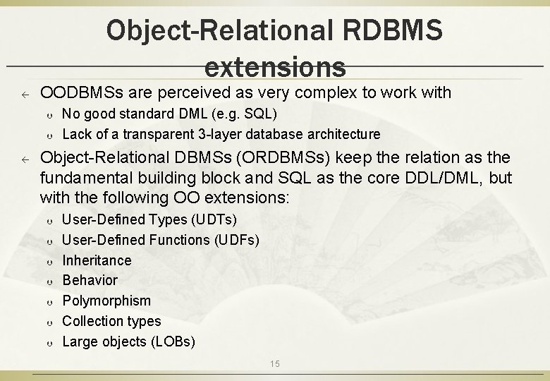 Object-Relational RDBMS extensions ß OODBMSs are perceived as very complex to work with Þ