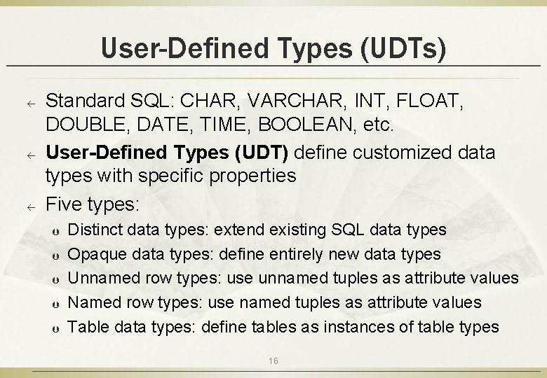 User-Defined Types (UDTs) ß ß ß Standard SQL: CHAR, VARCHAR, INT, FLOAT, DOUBLE, DATE,