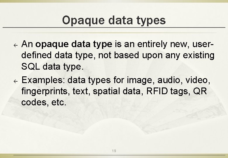 Opaque data types ß ß An opaque data type is an entirely new, userdefined