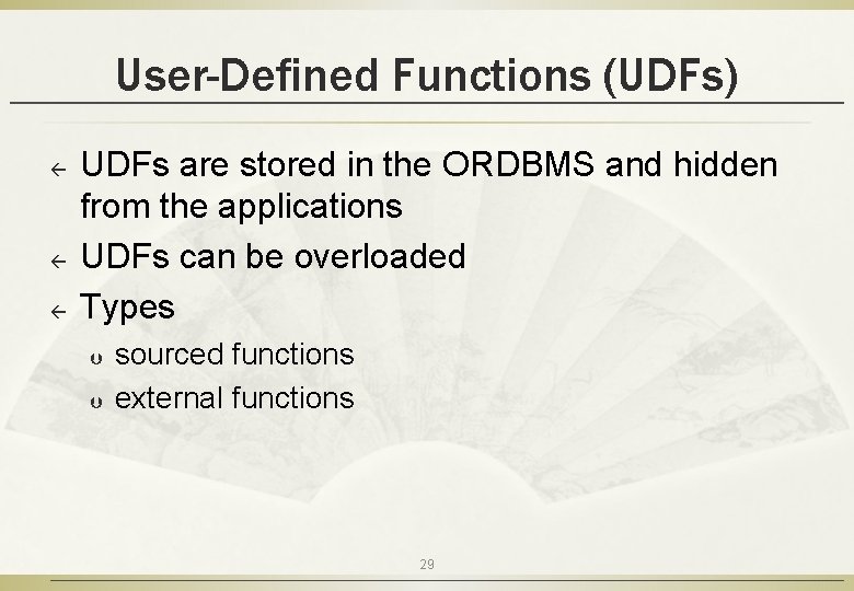 User-Defined Functions (UDFs) ß ß ß UDFs are stored in the ORDBMS and hidden