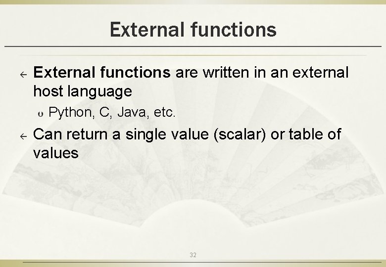 External functions ß External functions are written in an external host language Þ ß