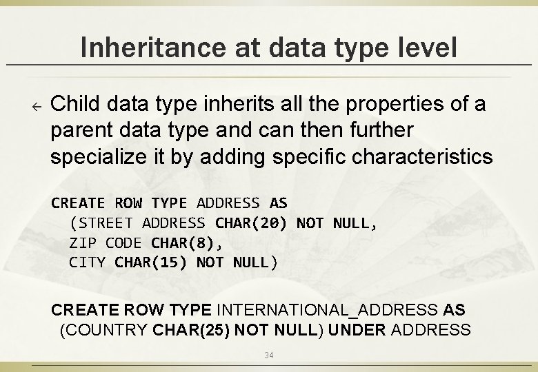 Inheritance at data type level ß Child data type inherits all the properties of