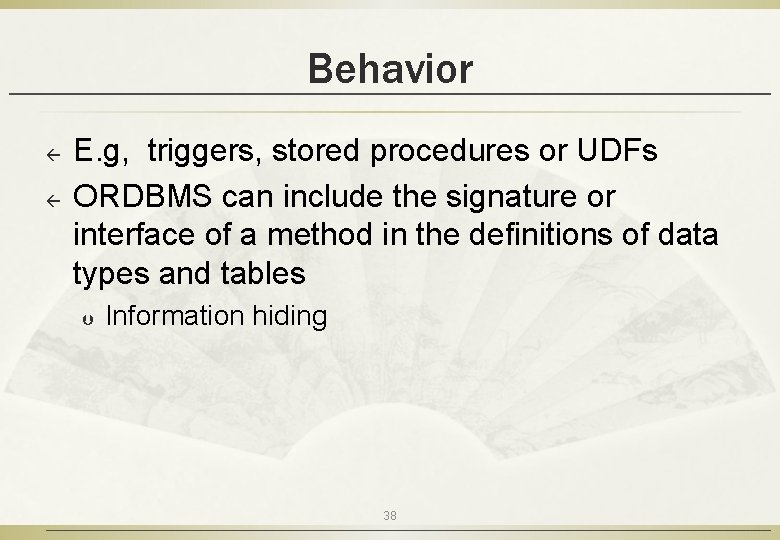Behavior ß ß E. g, triggers, stored procedures or UDFs ORDBMS can include the