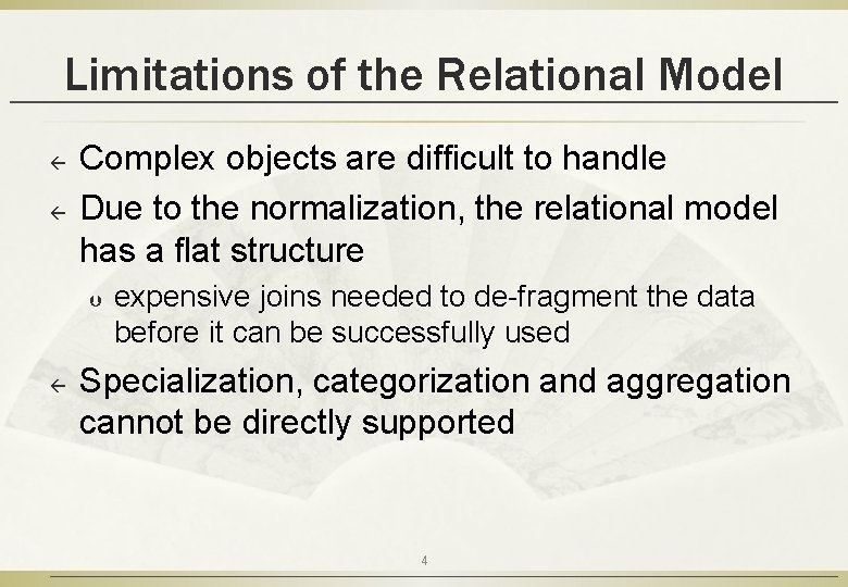 Limitations of the Relational Model ß ß Complex objects are difficult to handle Due