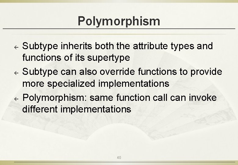 Polymorphism ß ß ß Subtype inherits both the attribute types and functions of its