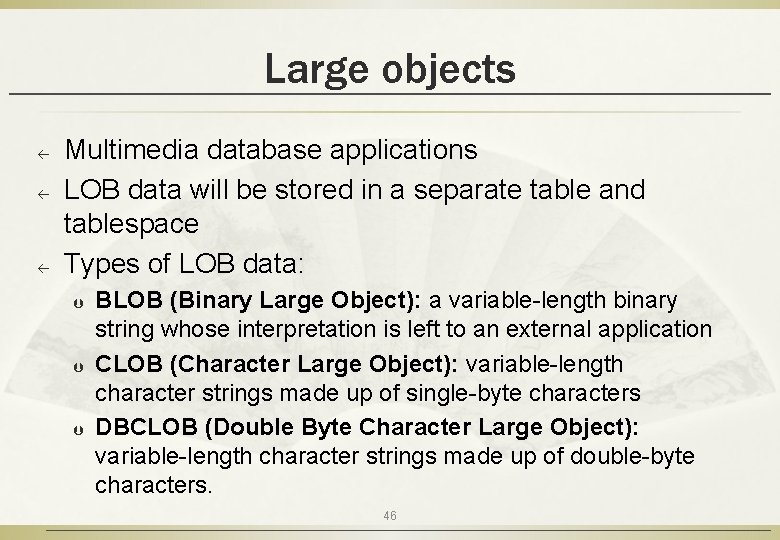 Large objects ß ß ß Multimedia database applications LOB data will be stored in