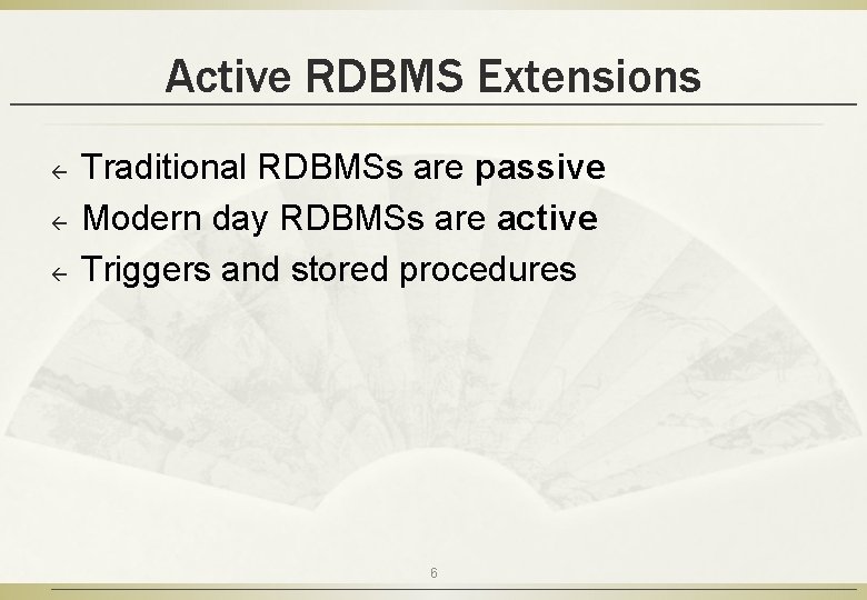 Active RDBMS Extensions ß ß ß Traditional RDBMSs are passive Modern day RDBMSs are