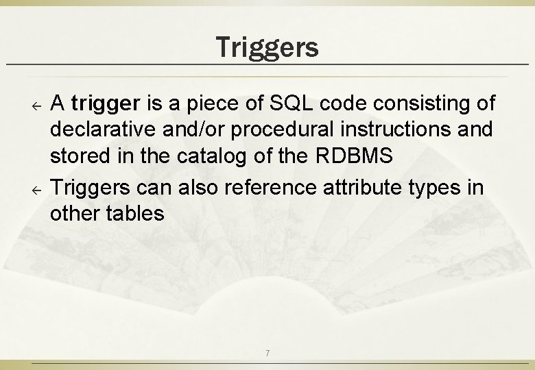 Triggers ß ß A trigger is a piece of SQL code consisting of declarative