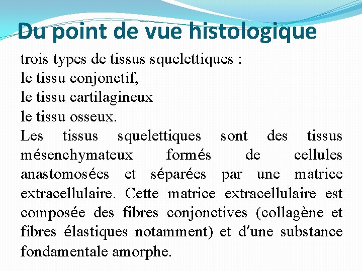 Du point de vue histologique trois types de tissus squelettiques : le tissu conjonctif,