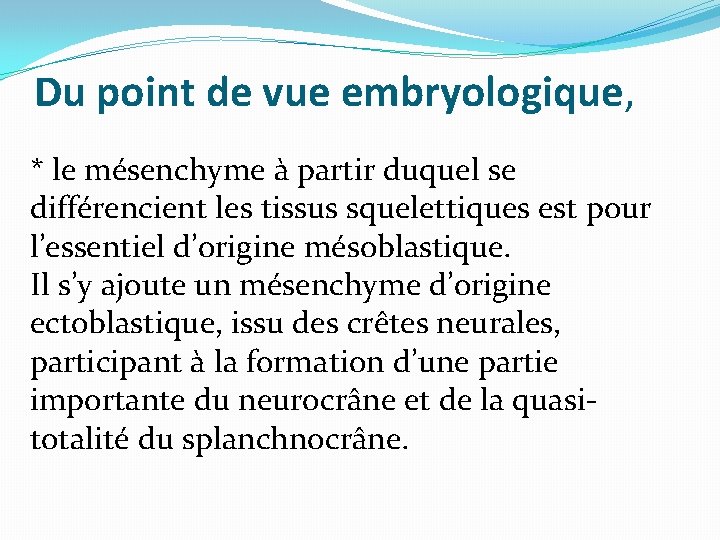 Du point de vue embryologique, * le mésenchyme à partir duquel se différencient les