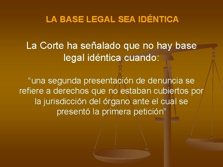 LA BASE LEGAL SEA IDÉNTICA La Corte ha señalado que no hay base legal