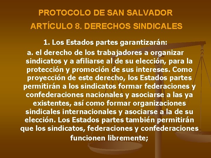 PROTOCOLO DE SAN SALVADOR ARTÍCULO 8. DERECHOS SINDICALES 1. Los Estados partes garantizarán: a.