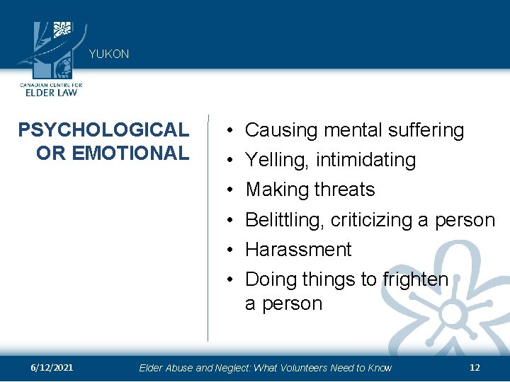 YUKON PSYCHOLOGICAL OR EMOTIONAL 6/12/2021 • • • Causing mental suffering Yelling, intimidating Making