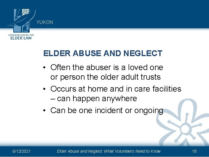YUKON ELDER ABUSE AND NEGLECT • Often the abuser is a loved one or