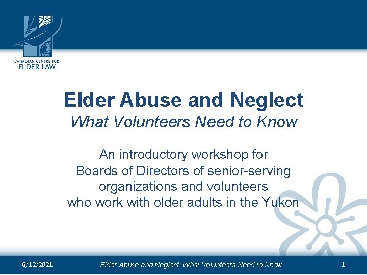 Elder Abuse and Neglect What Volunteers Need to Know An introductory workshop for Boards
