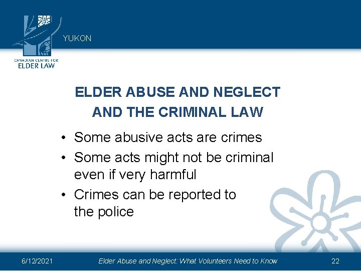 YUKON ELDER ABUSE AND NEGLECT AND THE CRIMINAL LAW • Some abusive acts are