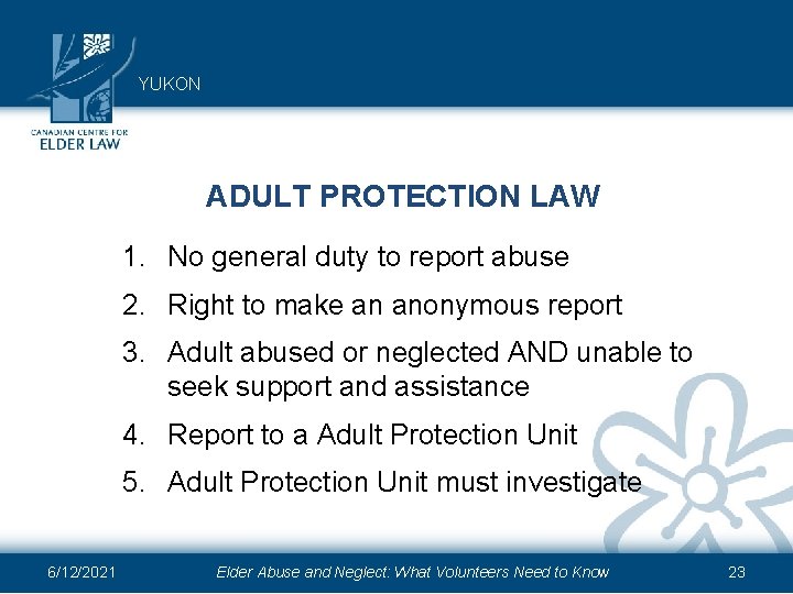 YUKON ADULT PROTECTION LAW 1. No general duty to report abuse 2. Right to