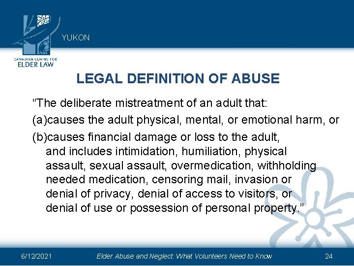 YUKON LEGAL DEFINITION OF ABUSE “The deliberate mistreatment of an adult that: (a)causes the