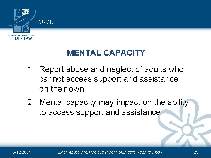 YUKON MENTAL CAPACITY 1. Report abuse and neglect of adults who cannot access support