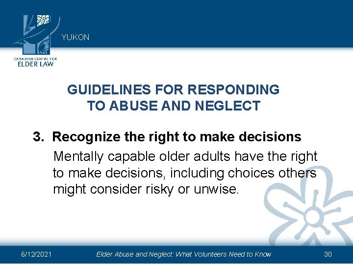 YUKON GUIDELINES FOR RESPONDING TO ABUSE AND NEGLECT 3. Recognize the right to make