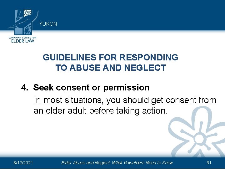 YUKON GUIDELINES FOR RESPONDING TO ABUSE AND NEGLECT 4. Seek consent or permission In
