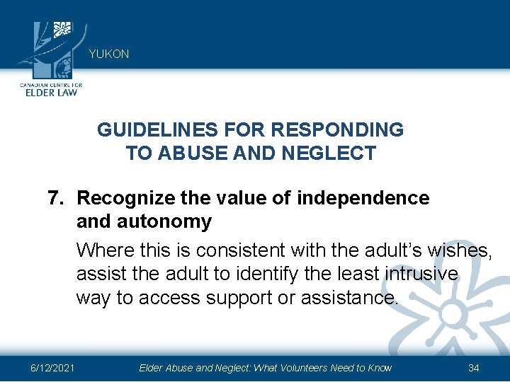 YUKON GUIDELINES FOR RESPONDING TO ABUSE AND NEGLECT 7. Recognize the value of independence