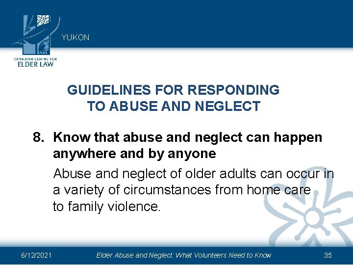 YUKON GUIDELINES FOR RESPONDING TO ABUSE AND NEGLECT 8. Know that abuse and neglect