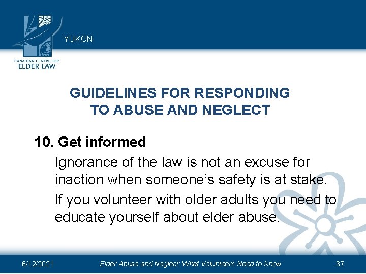 YUKON GUIDELINES FOR RESPONDING TO ABUSE AND NEGLECT 10. Get informed Ignorance of the