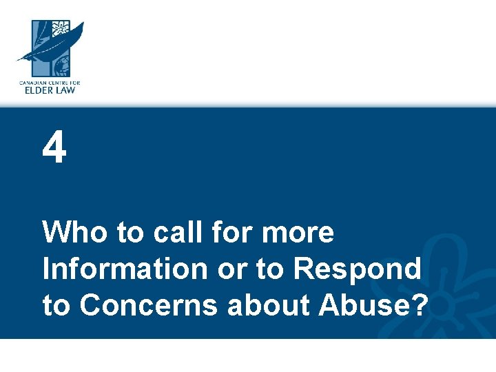 4 Who to call for more Information or to Respond to Concerns about Abuse?