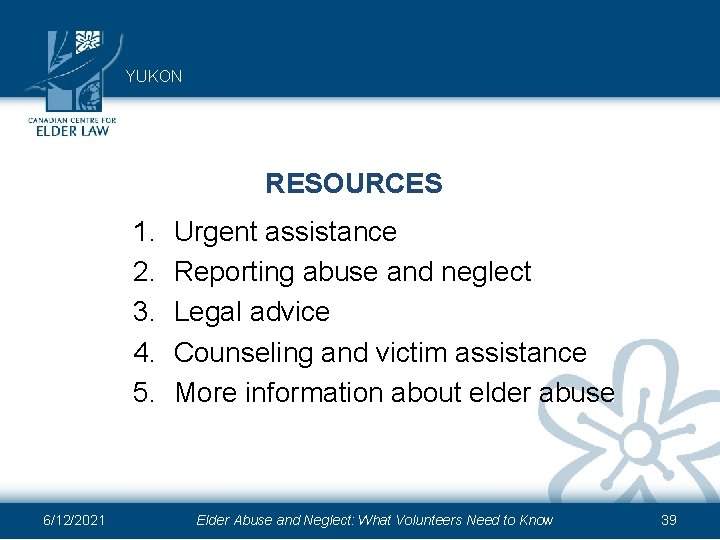 YUKON RESOURCES 1. 2. 3. 4. 5. 6/12/2021 Urgent assistance Reporting abuse and neglect