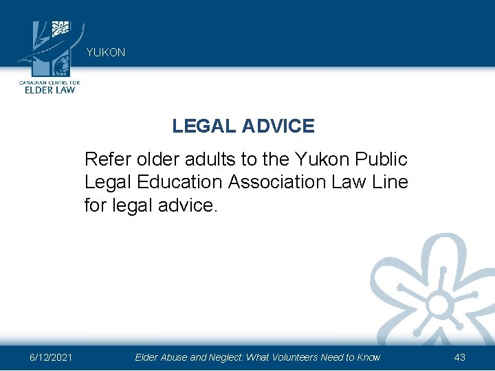 YUKON LEGAL ADVICE Refer older adults to the Yukon Public Legal Education Association Law