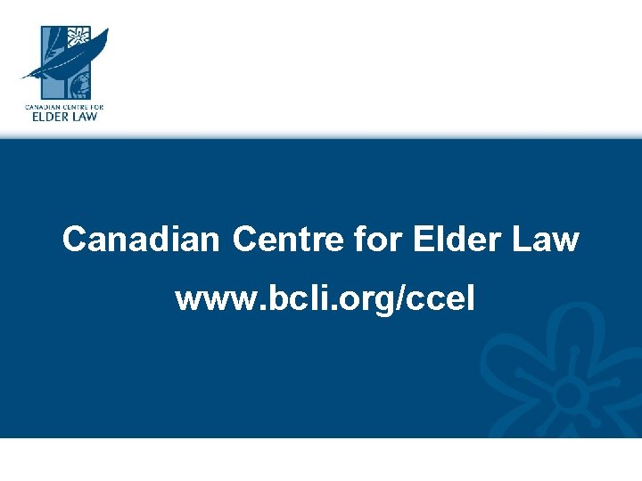 Canadian Centre for Elder Law www. bcli. org/ccel 