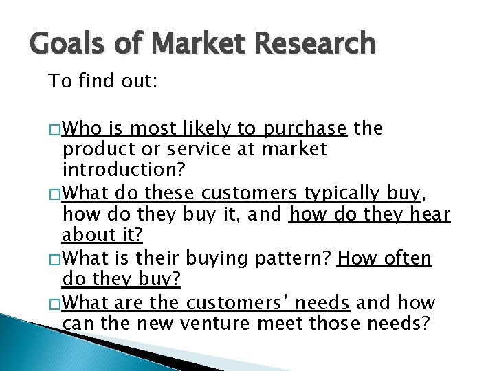 Goals of Market Research To find out: �Who is most likely to purchase the